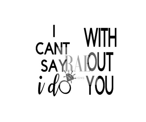 I Cant Say I Do Without You Svg Cut File Instant Download Etsy