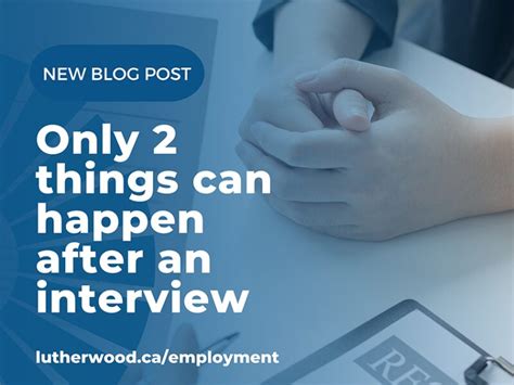 Only 2 Things Can Happen After An Interview Lutherwood