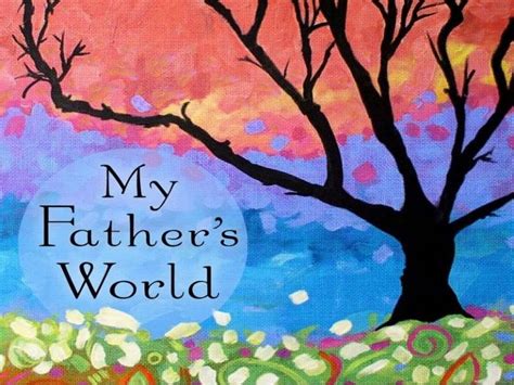 My Fathers World