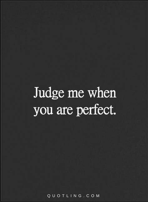 Judge Me When You Are Perfect Quotes Perfection Quotes You Are