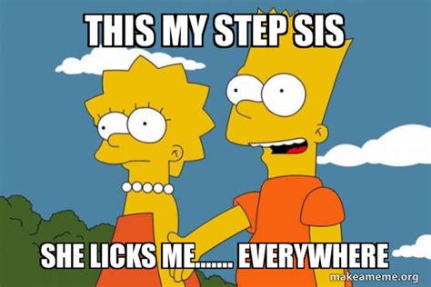 This My Step Sis She Licks Me Everywhere Bart And Lisa Chat Meme Generator