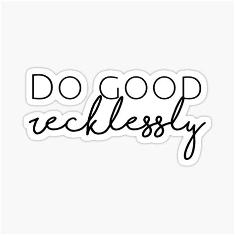 Do Good Recklessly Sticker For Sale By Jayjayjules Redbubble