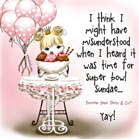 Super Bowl Sundae Sassy Pants Quotes Sassy Quotes Cute Quotes Funny