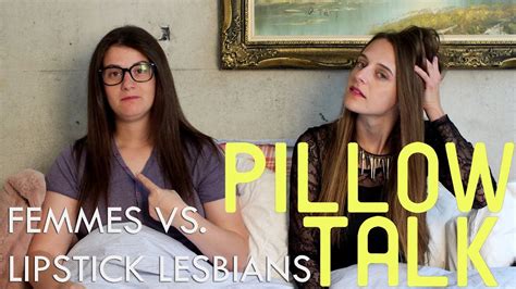 Lipstick Lesbians Vs Femmes Pillow Talk Youtube