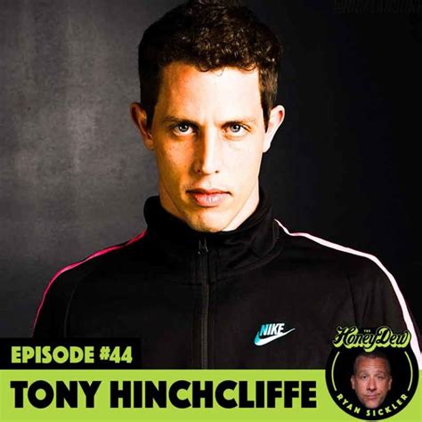 Tony hinchcliffe is an american comedian and writer who has a net worth of $10 million. Tony Hinchcliffe - The HoneyDew Podcast with Ryan Sickler
