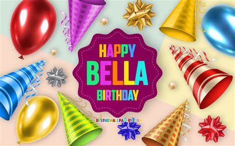 Download Wallpapers Happy Birthday Bella Birthday Balloon Background