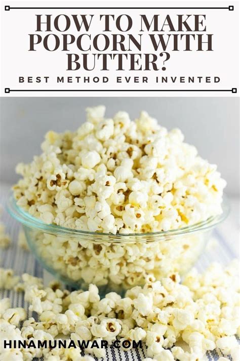 How To Make Popcorn With Butter Best Method Ever Invented Hina