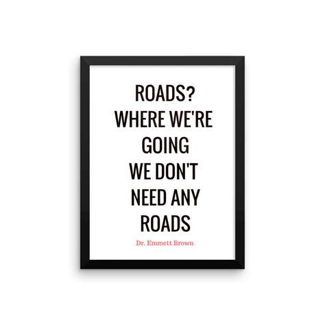 Roads Where Were Going We Dont Need Any Roads Poster Go For Dope