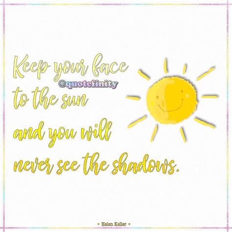Keep Your Face To The Sun And You Will Never See The Shadows Helen