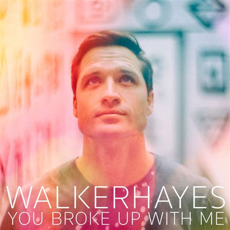 You Broke Up With Me Cds 2017 Country Walker Hayes Download