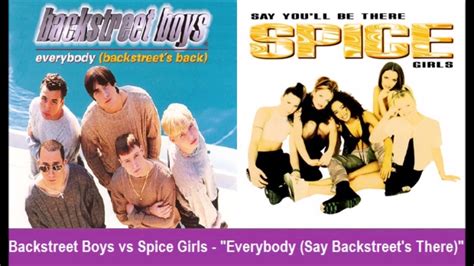 Backstreet Boys Vs Spice Girls Everybody Say Backstreets There