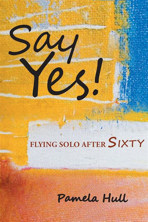 say yes flying solo after sixty kindle edition by hull pamela religion and spirituality kindle