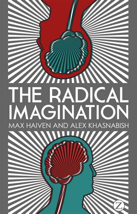 The Radical Imagination Max Haiven