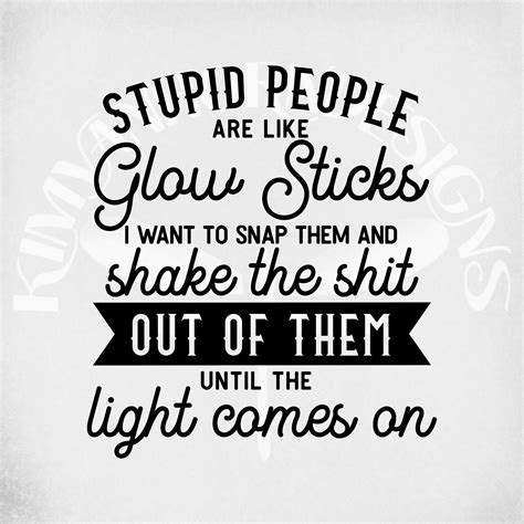 Stupid People Are Like Glow Sticks Svg And Dxf Cut Files Etsy