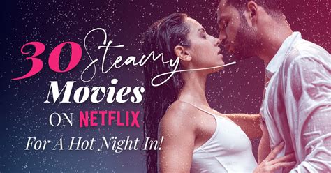 Steamy Movies On Netflix For A Hot Night In Romancedevoured