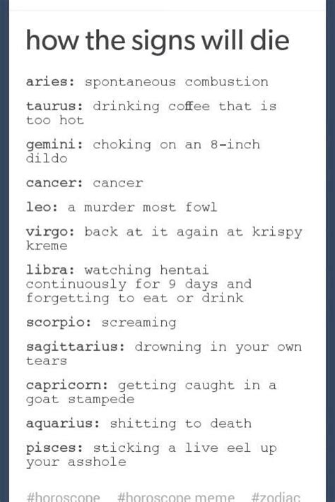 Dec 18, 2019 · how will you die as per your zodiac sign? How The Signs Will Die | Zodiac memes, Zodiac signs, Horoscope