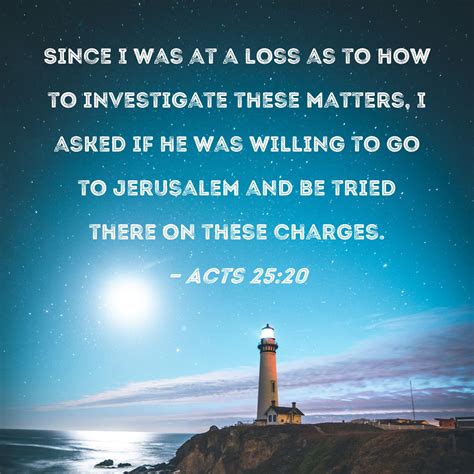 Acts 2520 Since I Was At A Loss As To How To Investigate These Matters