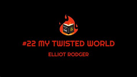 22 My Twisted World Elliot Rodger YouTube