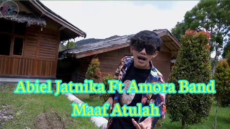 Abiel Jatnika Ft Amora Band Maaf Atulah Official Video Musik Pop