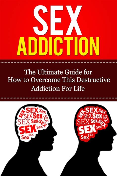 Amazon Com Sex Addiction The Ultimate Guide For How To Overcome This Destructive Addiction For