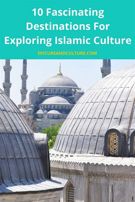 Islamic Culture 10 Fascinating Destinations To Explore
