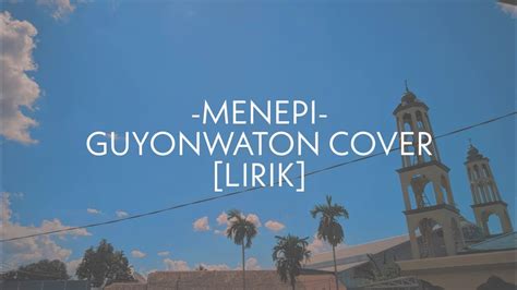 Jangan pernah menyerah jangan berputus asa mujizat tuhan ada bagi yang setia dan percaya. MENEPI - GUYONWATON COVER ( LIRIK ) - YouTube