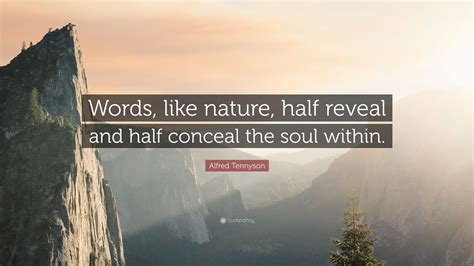 Alfred Tennyson Quote: “Words, like nature, half reveal and half