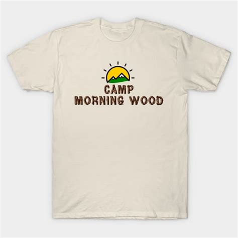 Camp Morning Wood Geek T Shirt Teepublic