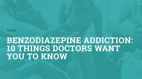 Benzodiazepine Addiction 10 Things Doctors Want You To Know