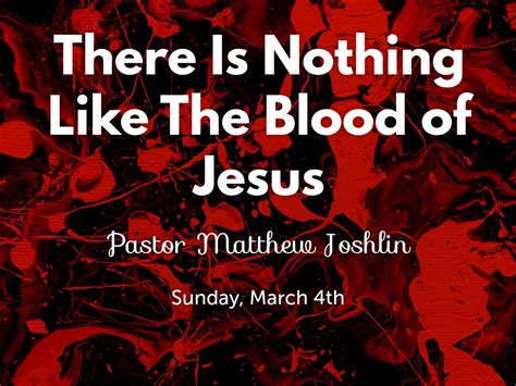 There Is Nothing Like The Blood Of Jesus Faithlife Sermons