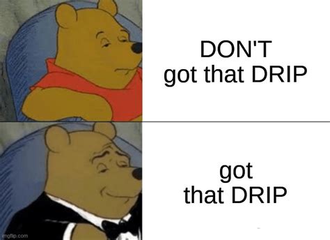 Winnie Got That Drip Imgflip