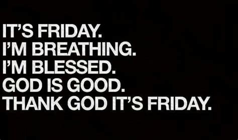 Friday Thank God It S Friday Its Friday Quotes Happy Quotes Smile Spiritual Inspiration