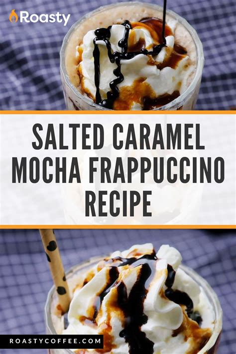 Salted Caramel Mocha Frappuccino Recipe A Starbucks Favorite