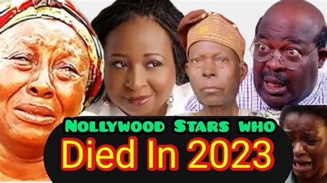 So Sad 💔😭 Top Nollywood Actors And Actresses Who Died In 2023 Youtube