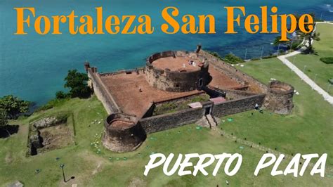 fortaleza san felipe puerto plata dominican republic youtube