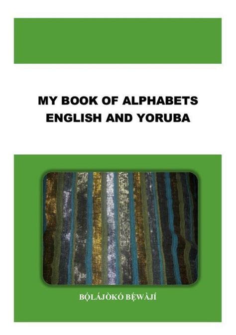 My Book Of Alphabets English And Yoruba By BỌ́lÁjÒkÓ BẸ́wÀjÍ Bookfusion