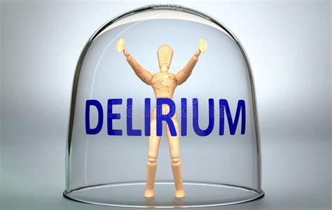 Delirium Can Separate A Person From The World And Lock In An Invisible Isolation That Limits And
