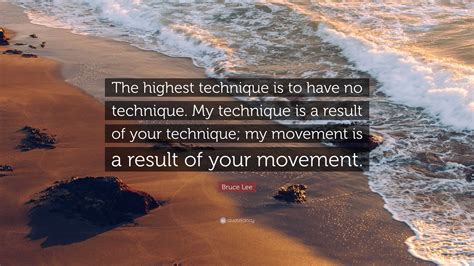 Bruce Lee Quote “the Highest Technique Is To Have No Technique My