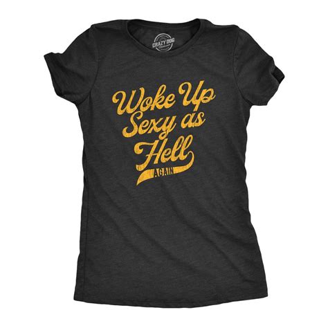 funny shirts woke up sexy as hell again funny women s shirts sexy shirts music shirts funny