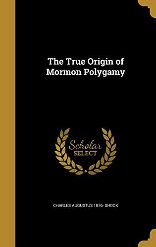The True Origin Of Mormon Polygamy By Charles Augustus 1876 Shook Goodreads