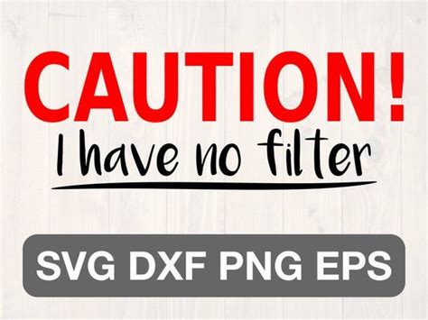 Cautions I Have No Filter Svg Is A Great Funny Shirt Svg Etsy