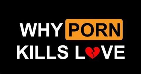 what are your thoughts on the porn kills love movement sexuality