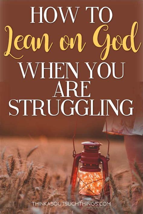 4 Ways To Lean On God When You Are Struggling Think About Such Things
