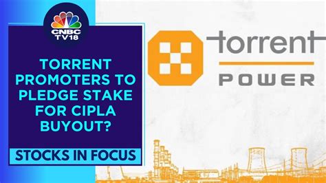 Torrent Power Promoters To Pledge Stake To Fund Cipla Buyout Reports