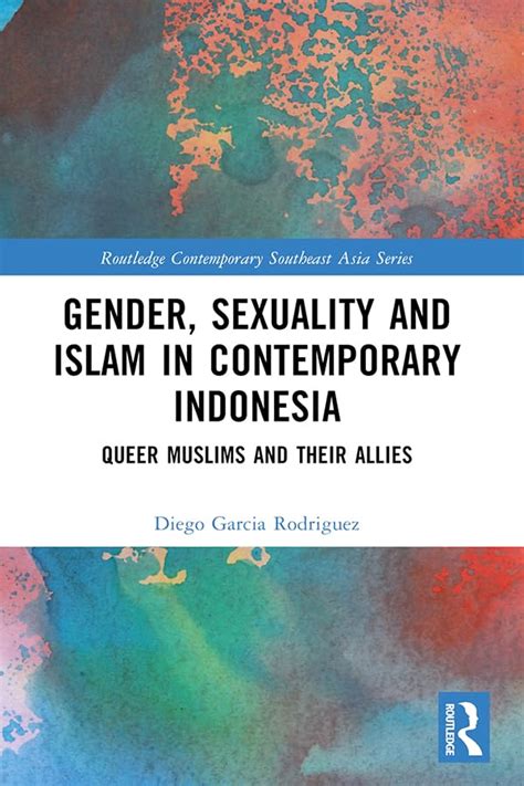 gender sexuality and islam in contemporary indonesia queer muslims and their allies routledge