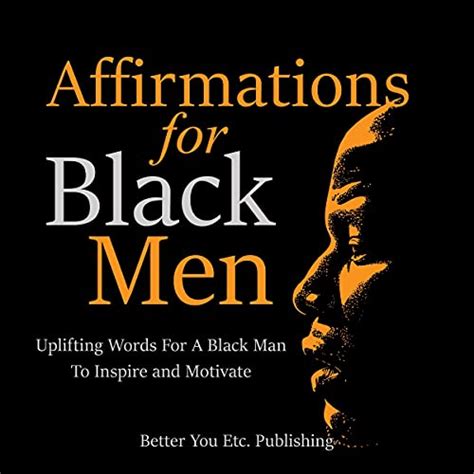 Affirmations For Black Men Uplifting Words For A Black Man To Inspire