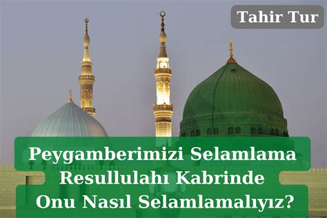 Peygamberimizi Selamlama Resulullah Kabrinde Nas L Selamlamak