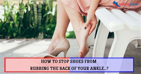 How To Stop Shoes From Rubbing The Back Of Your Ankle Shoesgrow