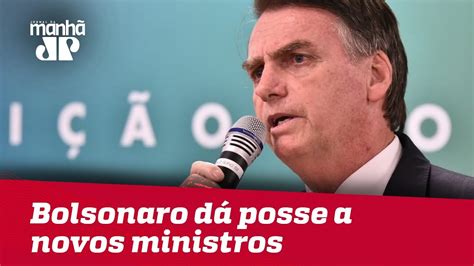 Bolsonaro Dá Posse A Novos Ministros Do Governo Youtube