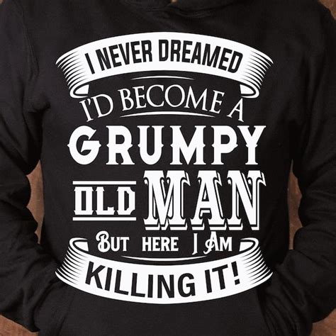 i never dreamed i d become a grumpy old man svg png etsy